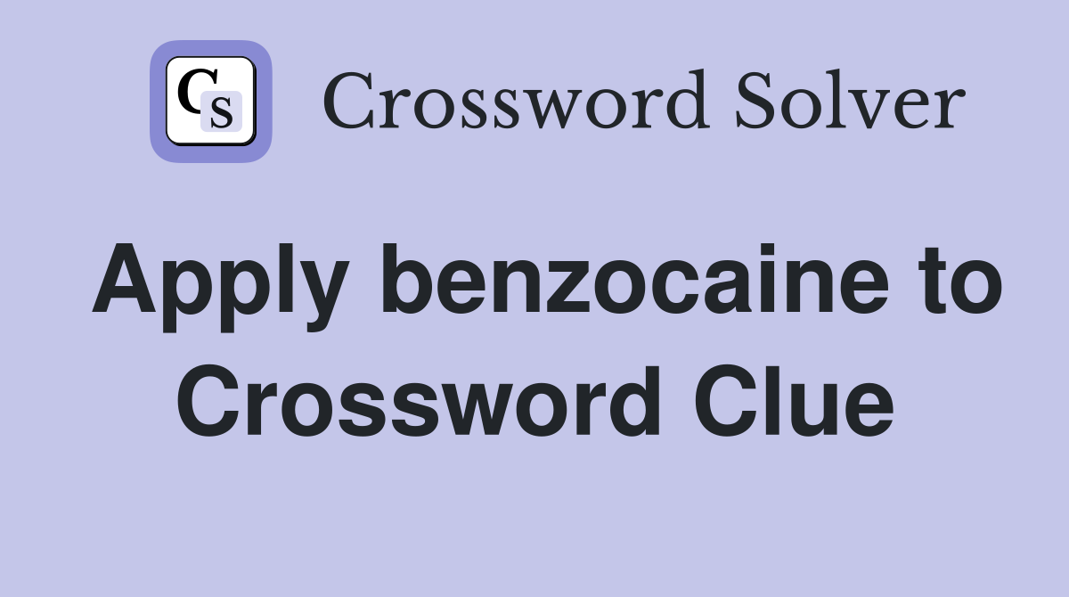Apply benzocaine to Crossword Clue