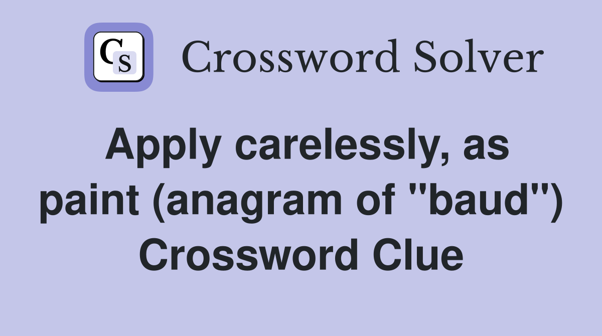 Apply carelessly, as paint (anagram of "baud") Crossword Clue