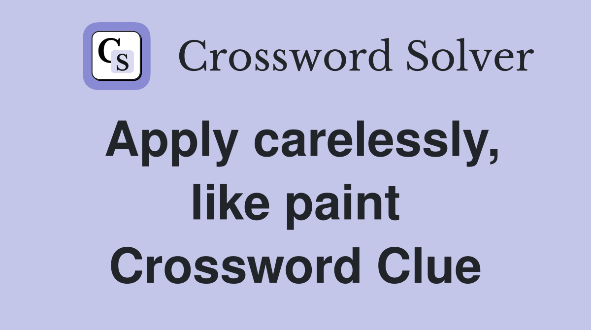 Apply carelessly, like paint Crossword Clue