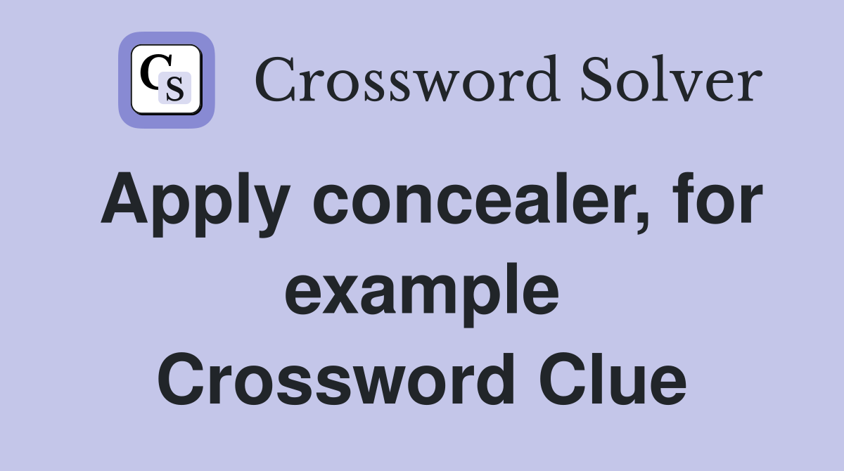 Apply concealer, for example Crossword Clue