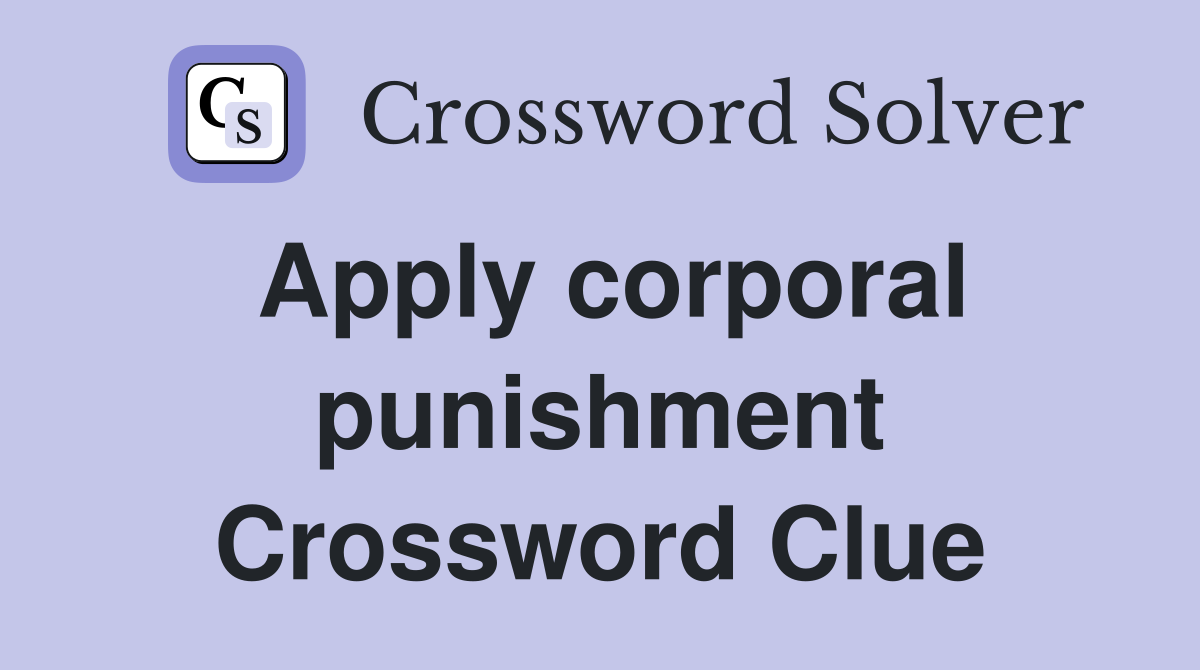 Apply corporal punishment Crossword Clue