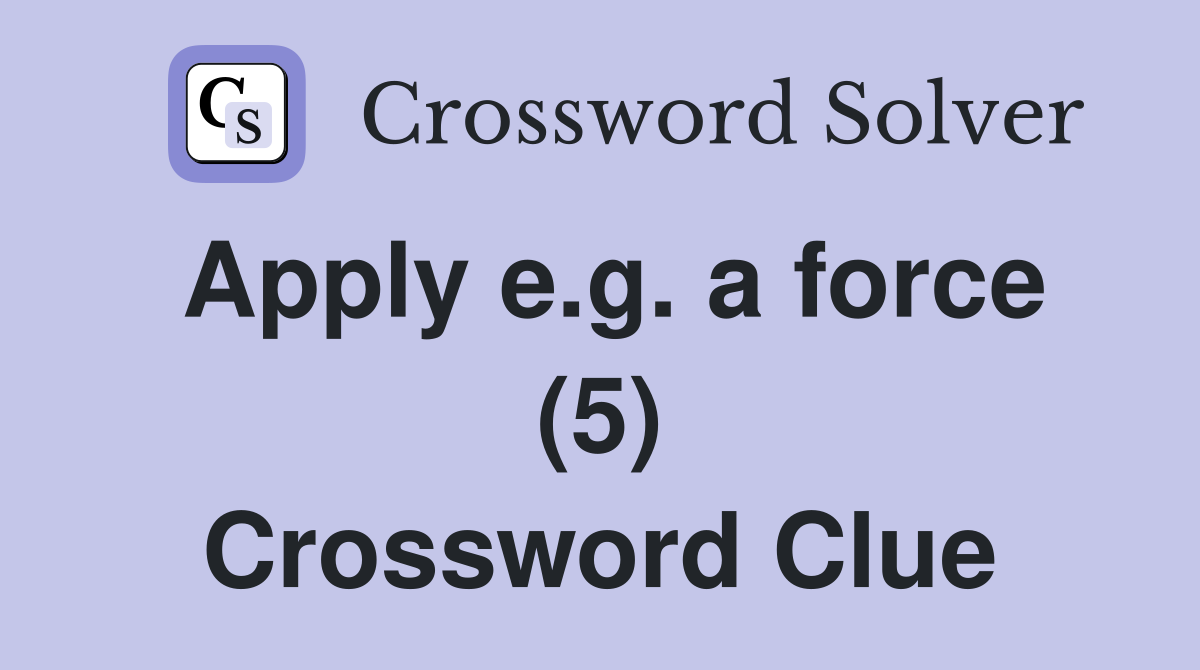 Apply e.g. a force (5) Crossword Clue