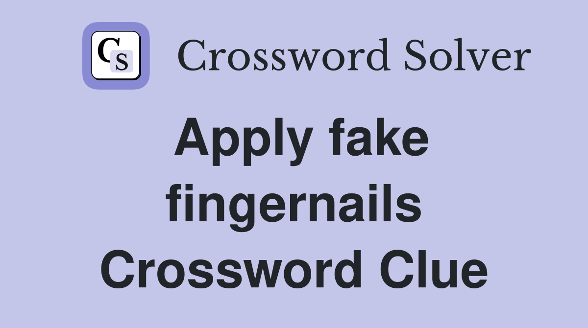 Apply fake fingernails Crossword Clue