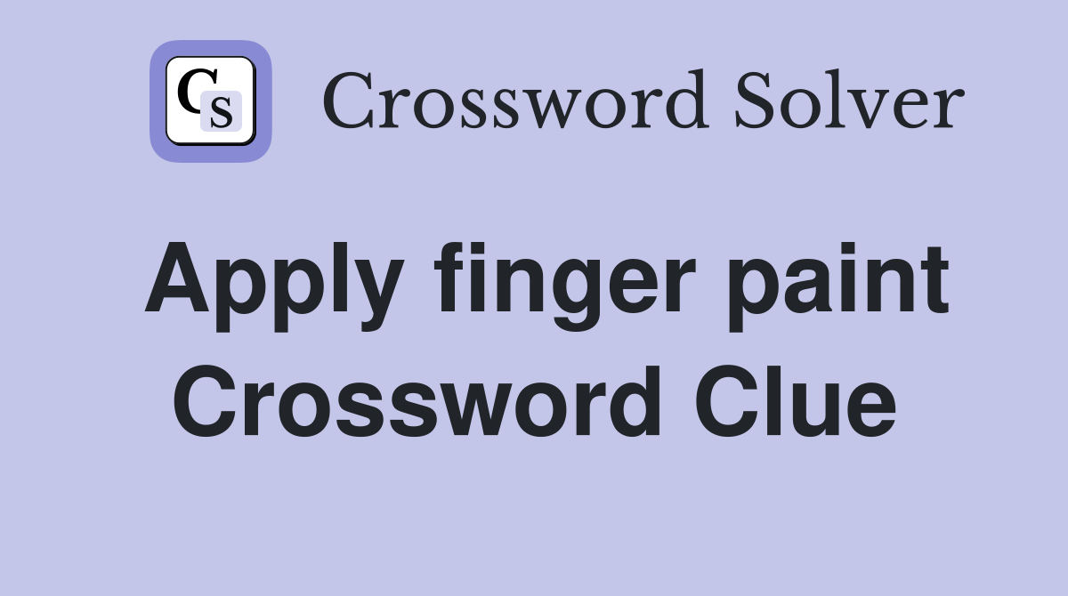 Apply finger paint Crossword Clue