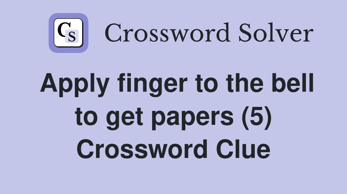 Apply finger to the bell to get papers (5) Crossword Clue