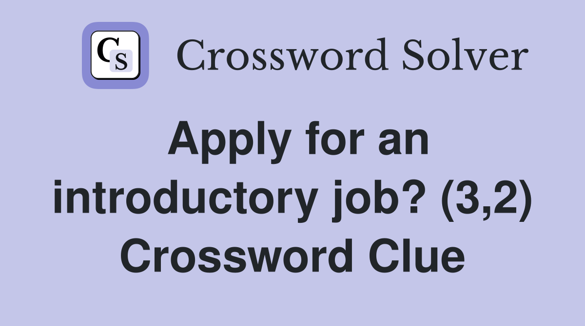 Apply for an introductory job? (3,2) Crossword Clue