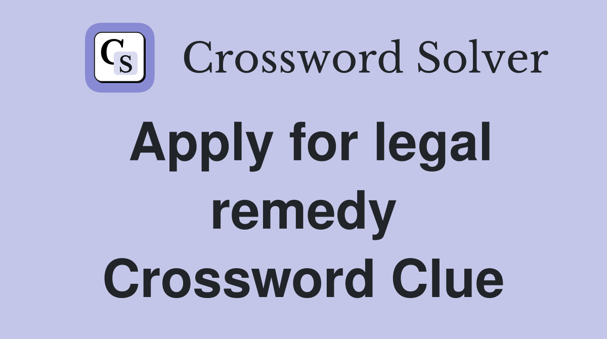 Apply for legal remedy Crossword Clue