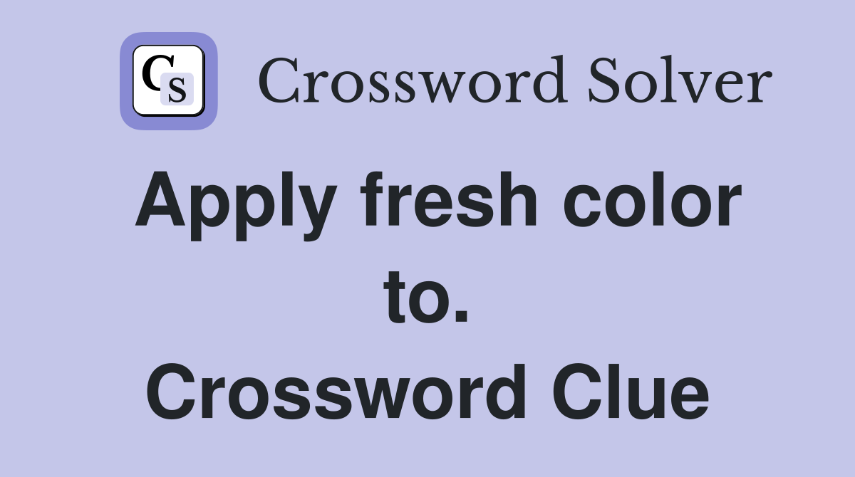 Apply fresh color to. Crossword Clue