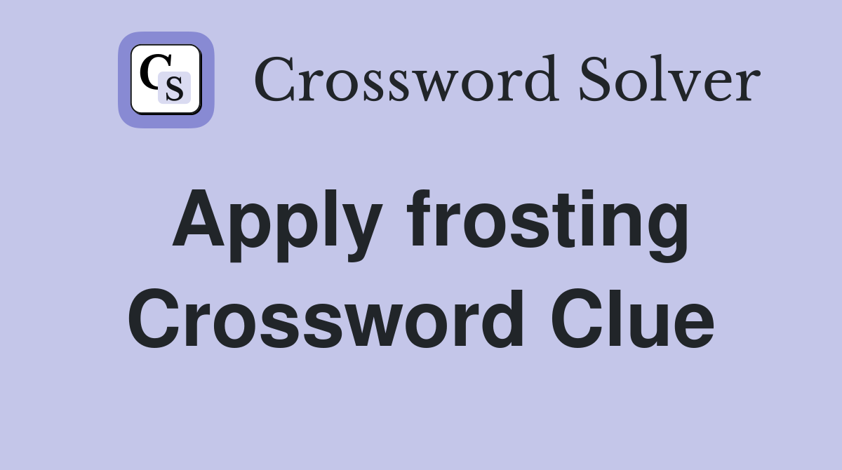 Apply frosting Crossword Clue