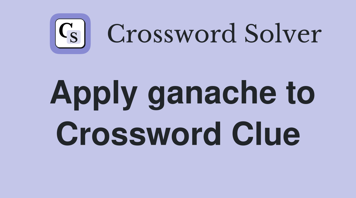 Apply ganache to Crossword Clue