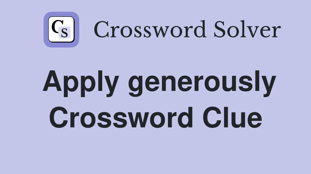 Apply generously Crossword Clue
