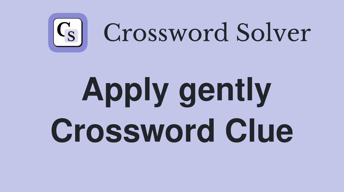 Apply gently Crossword Clue
