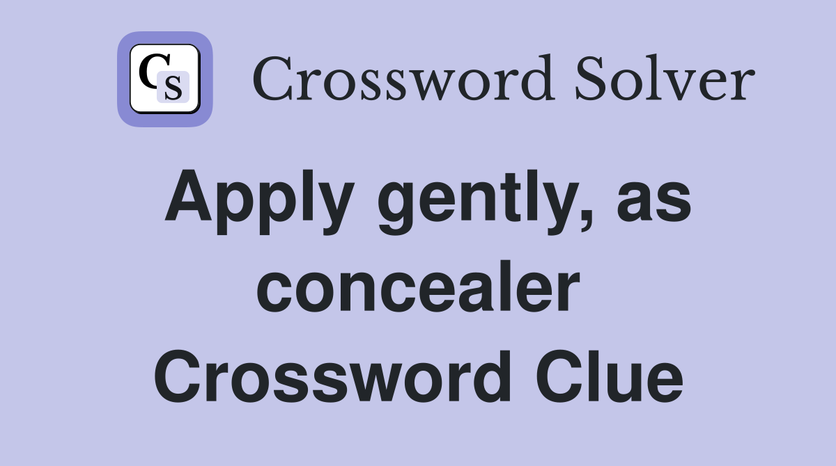 Apply gently, as concealer Crossword Clue