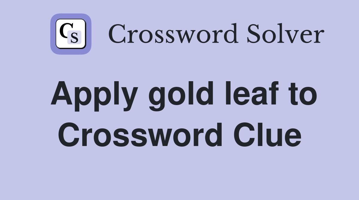 Apply gold leaf to Crossword Clue