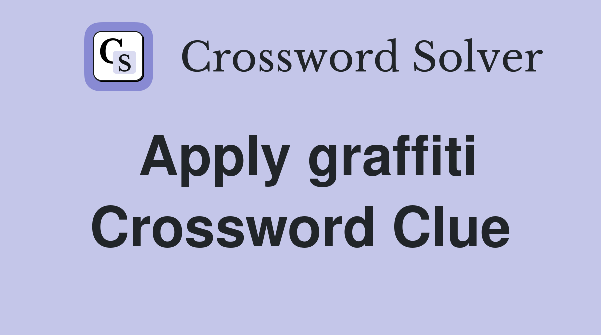 Apply graffiti Crossword Clue