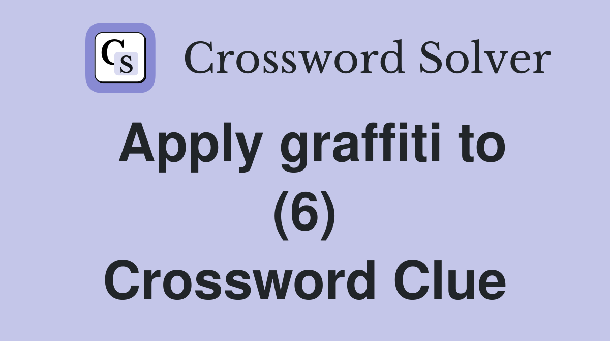 Apply graffiti to (6) Crossword Clue