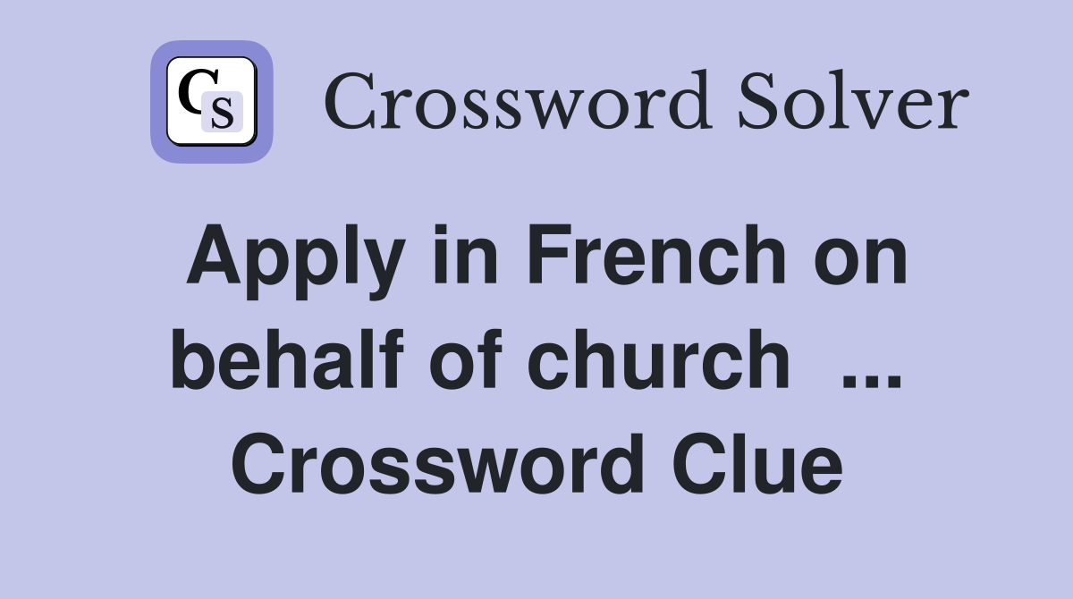 Apply in French on behalf of church  ... Crossword Clue