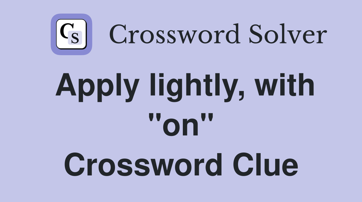 Apply lightly, with "on" Crossword Clue