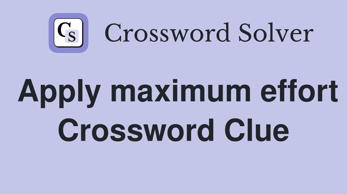 Apply maximum effort Crossword Clue
