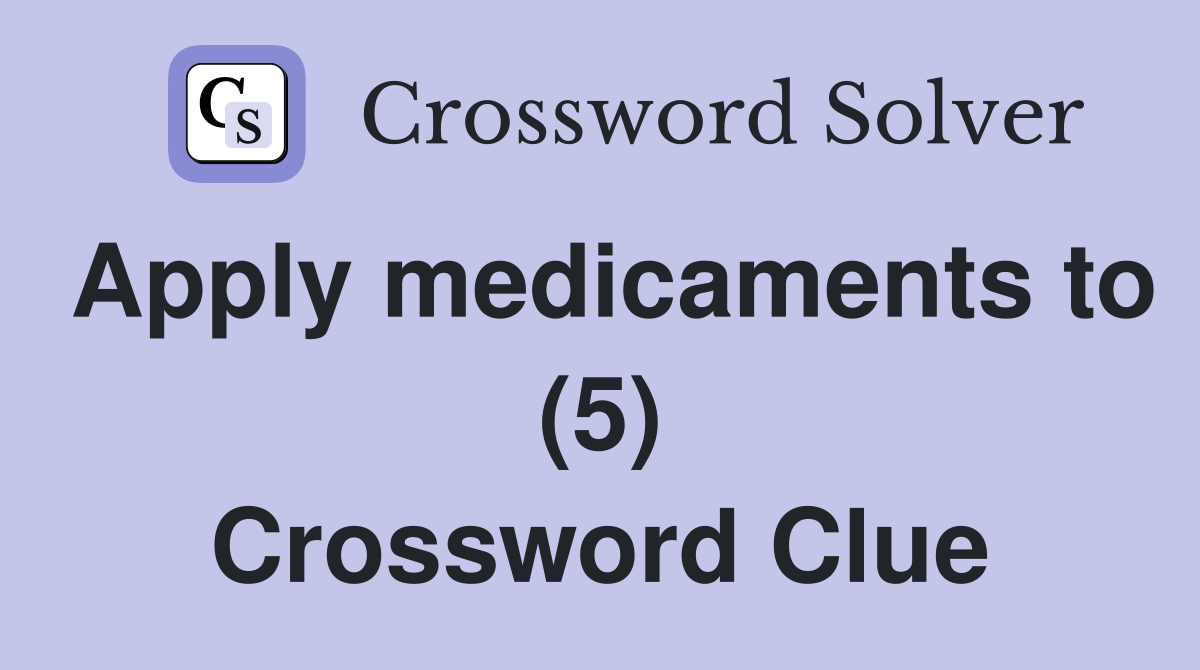 Apply medicaments to (5) Crossword Clue