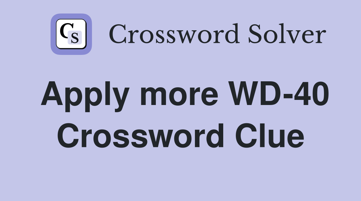 Apply more WD-40 Crossword Clue