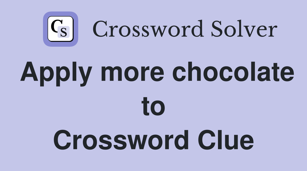 Apply more chocolate to Crossword Clue