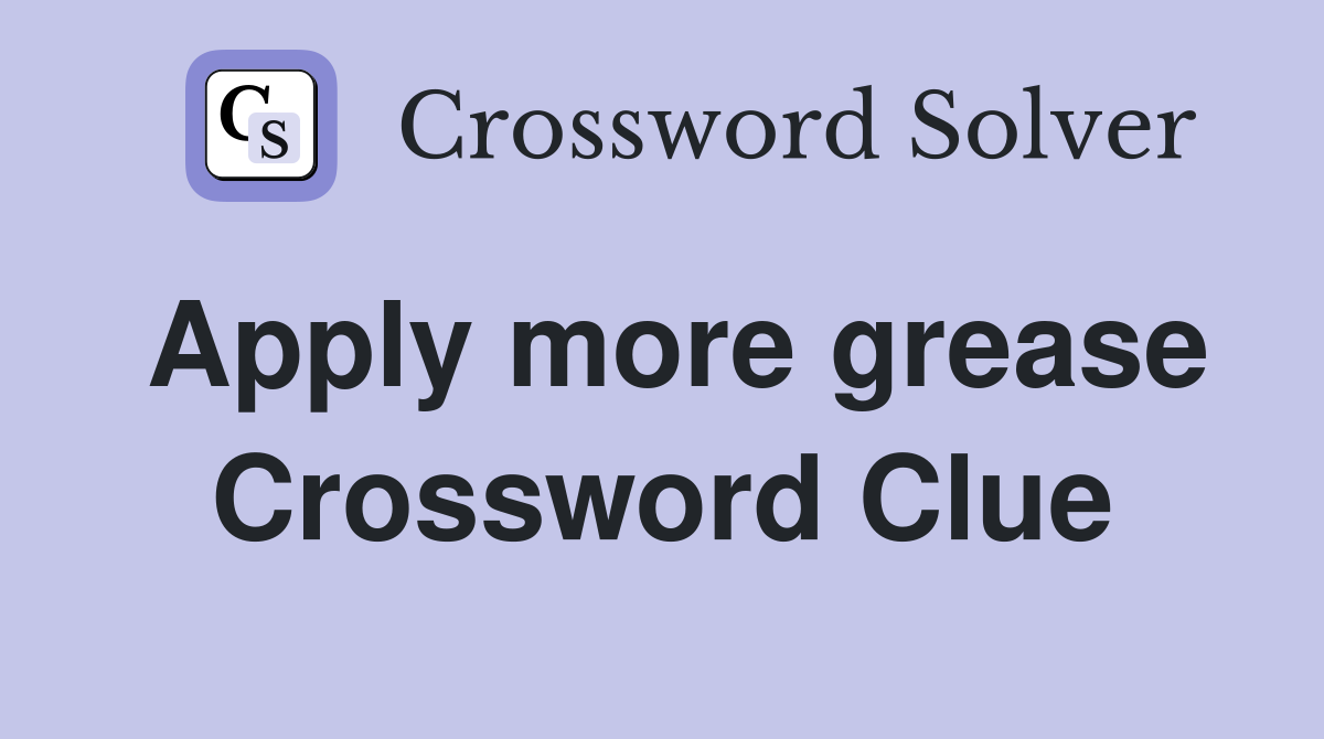 Apply more grease Crossword Clue