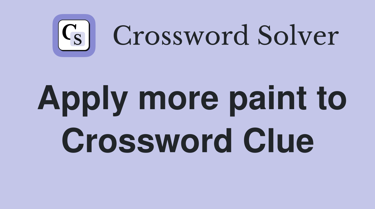 Apply more paint to Crossword Clue