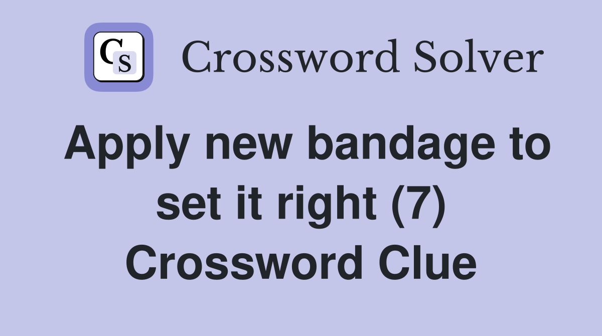 Apply new bandage to set it right (7) Crossword Clue