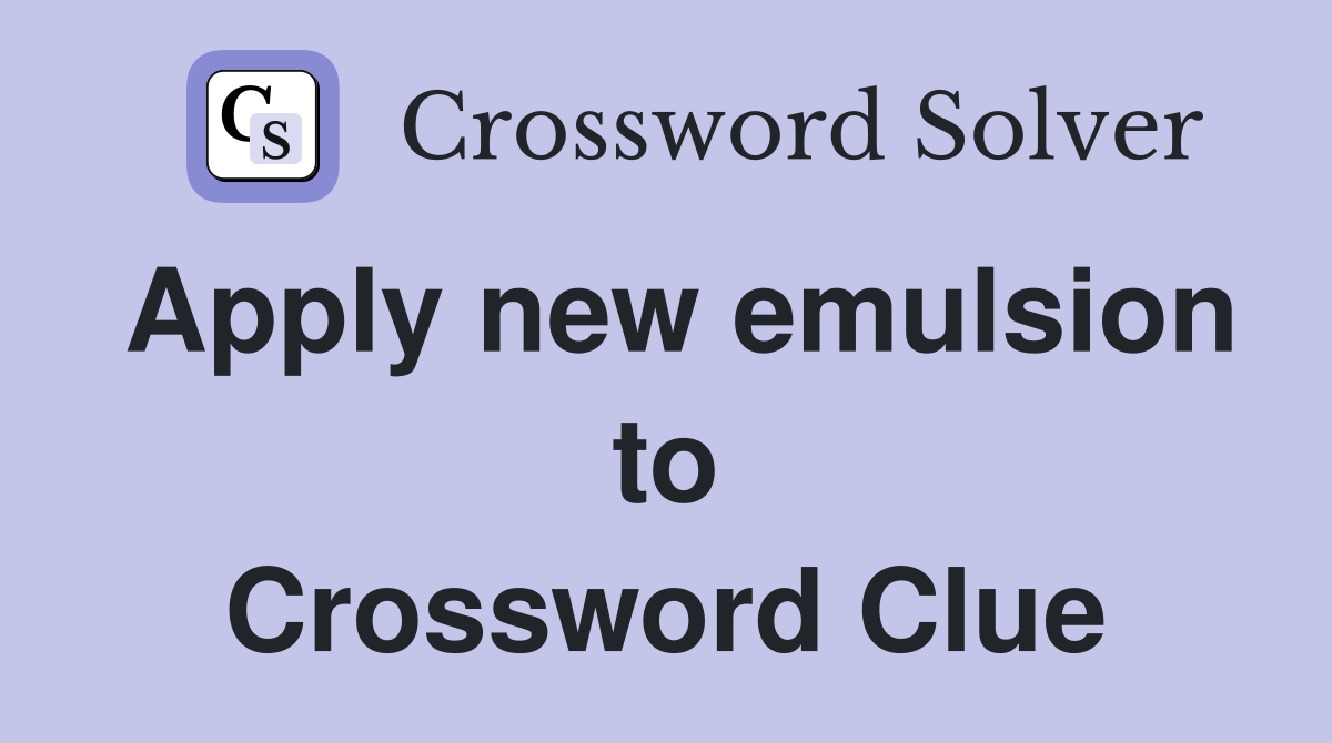 Apply new emulsion to Crossword Clue