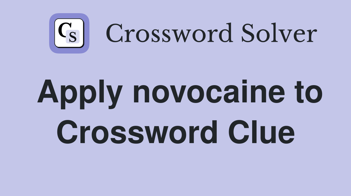 Apply novocaine to Crossword Clue