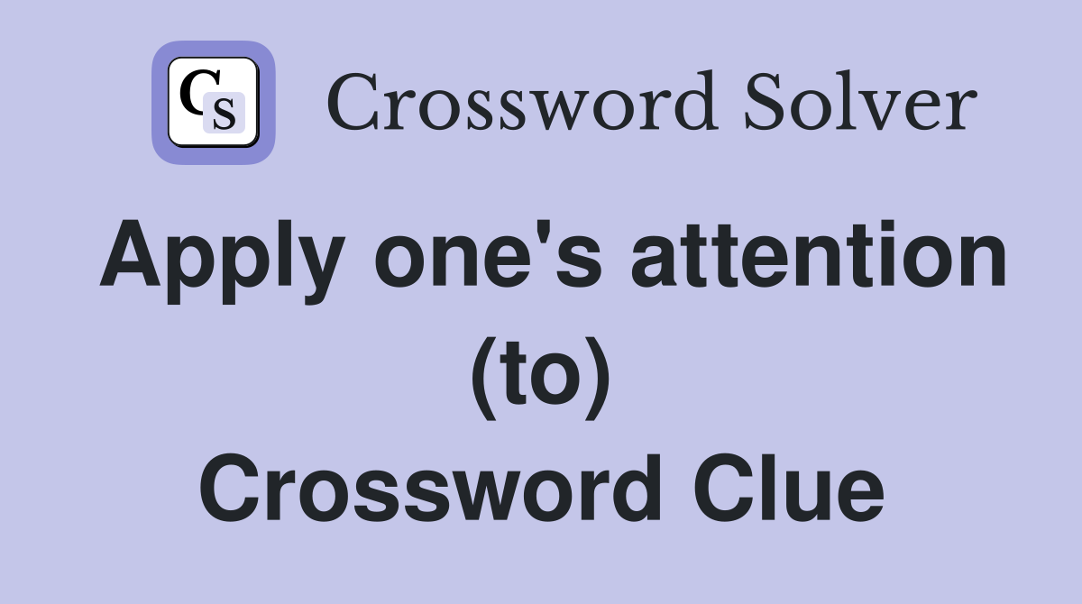 Apply one's attention (to) Crossword Clue