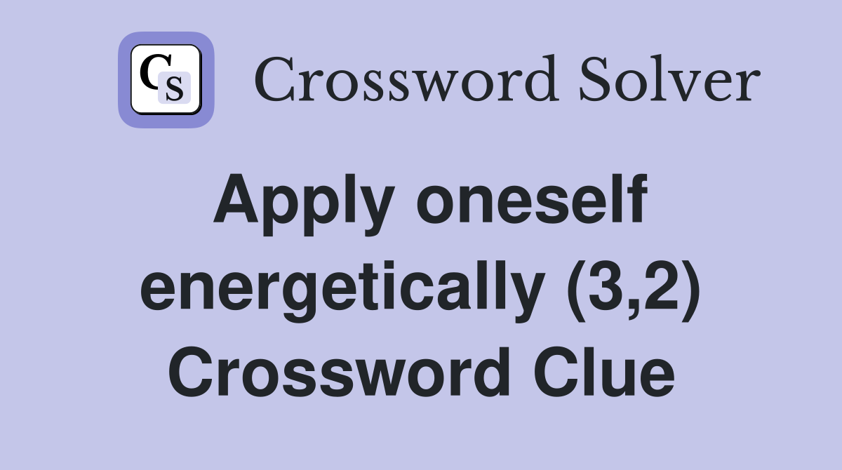 Apply oneself energetically (3,2) Crossword Clue