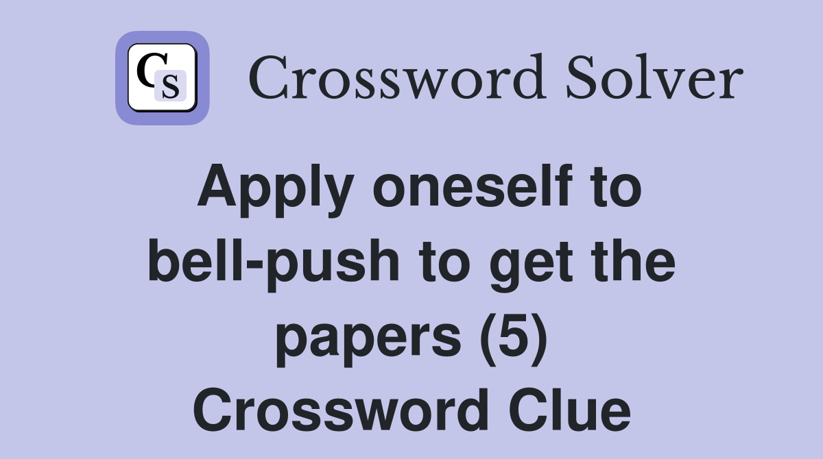 Apply oneself to bell-push to get the papers (5) Crossword Clue