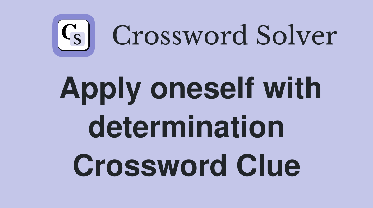 Apply oneself with determination Crossword Clue
