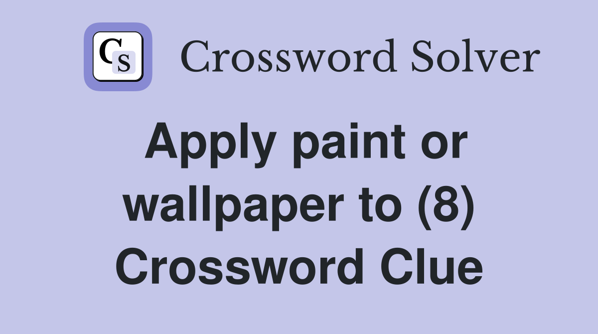 Apply paint or wallpaper to (8) Crossword Clue