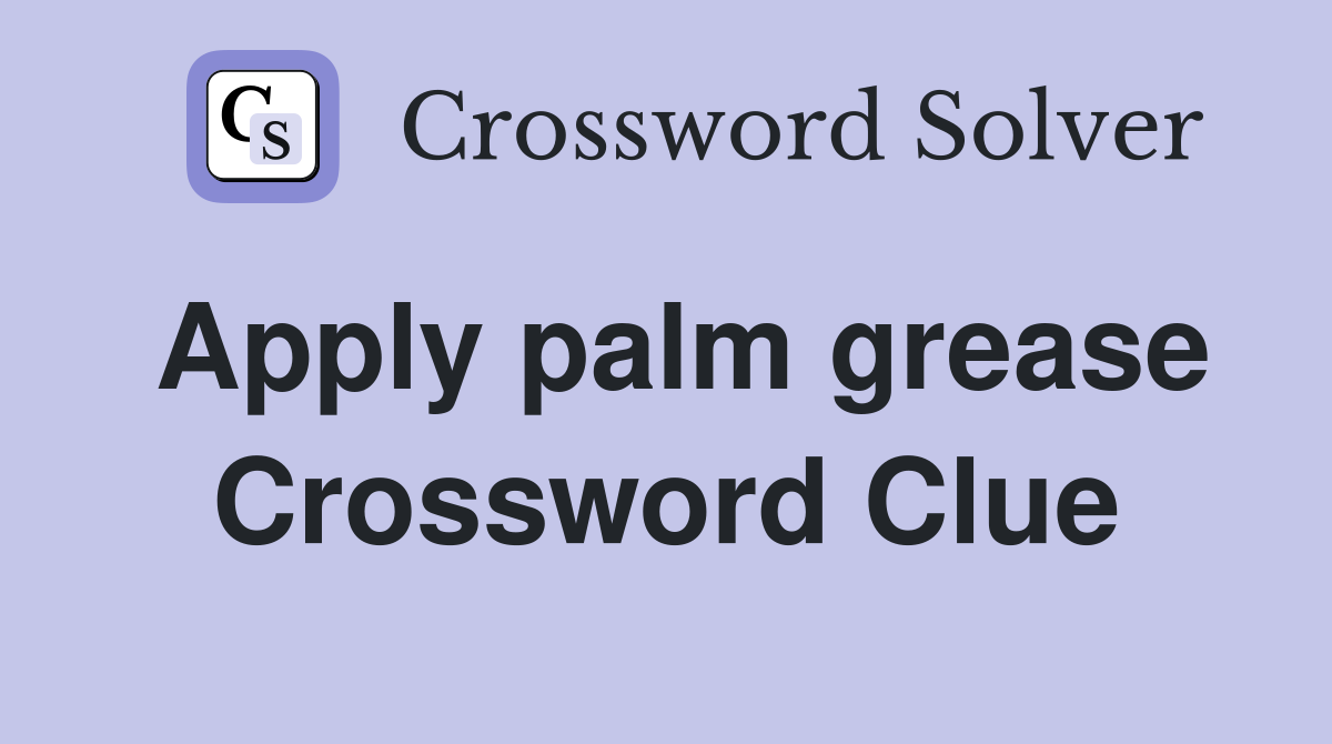 Apply palm grease Crossword Clue