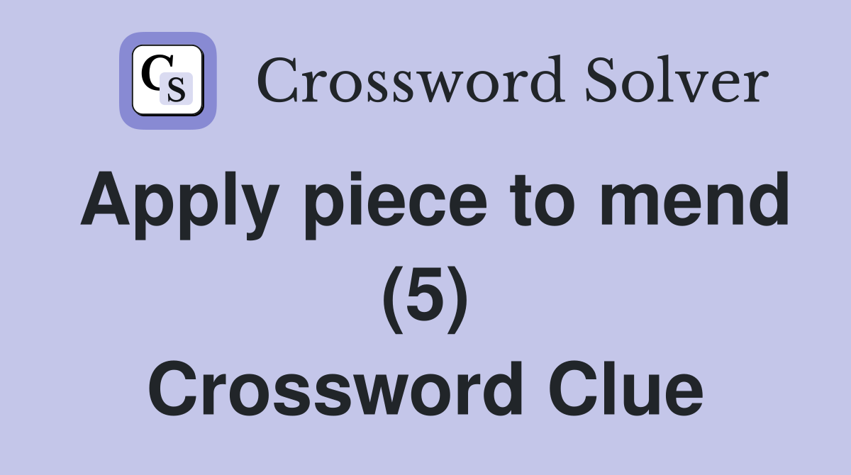 Apply piece to mend (5) Crossword Clue