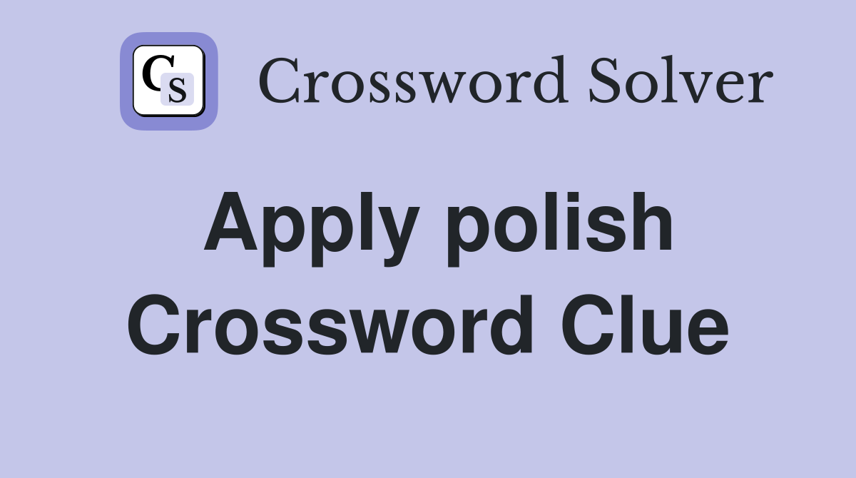 Apply polish Crossword Clue