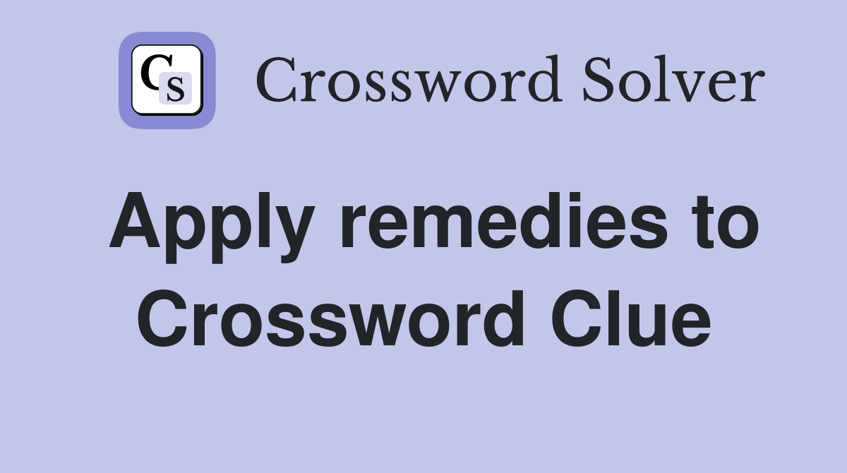 Apply remedies to Crossword Clue