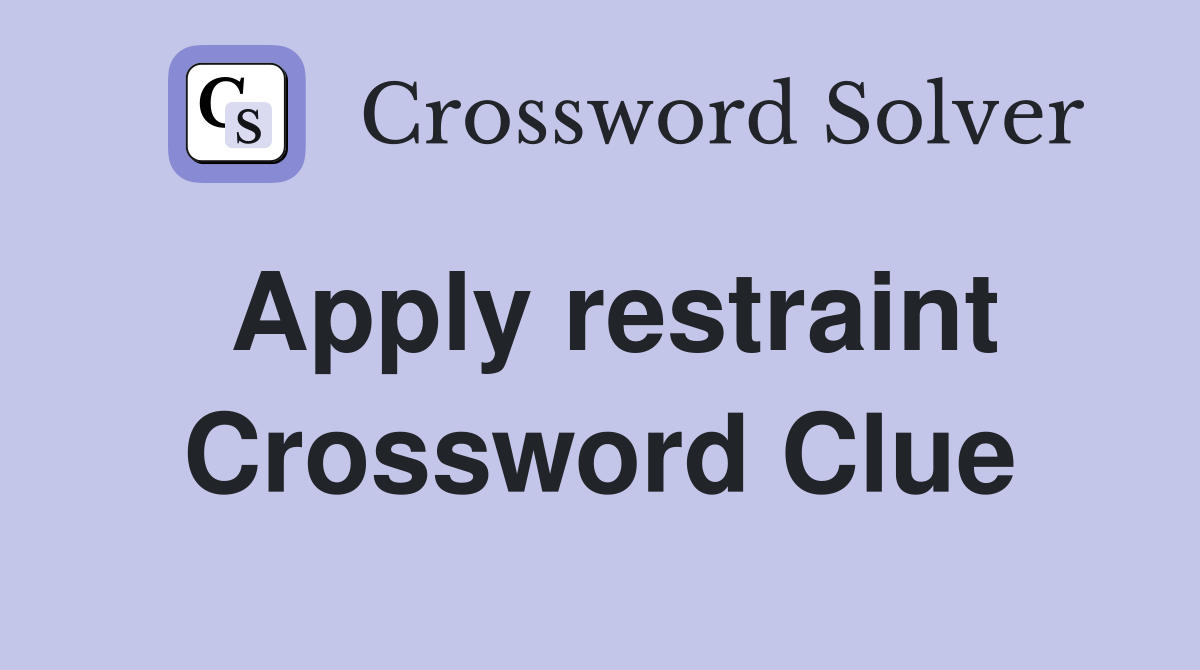Apply restraint Crossword Clue