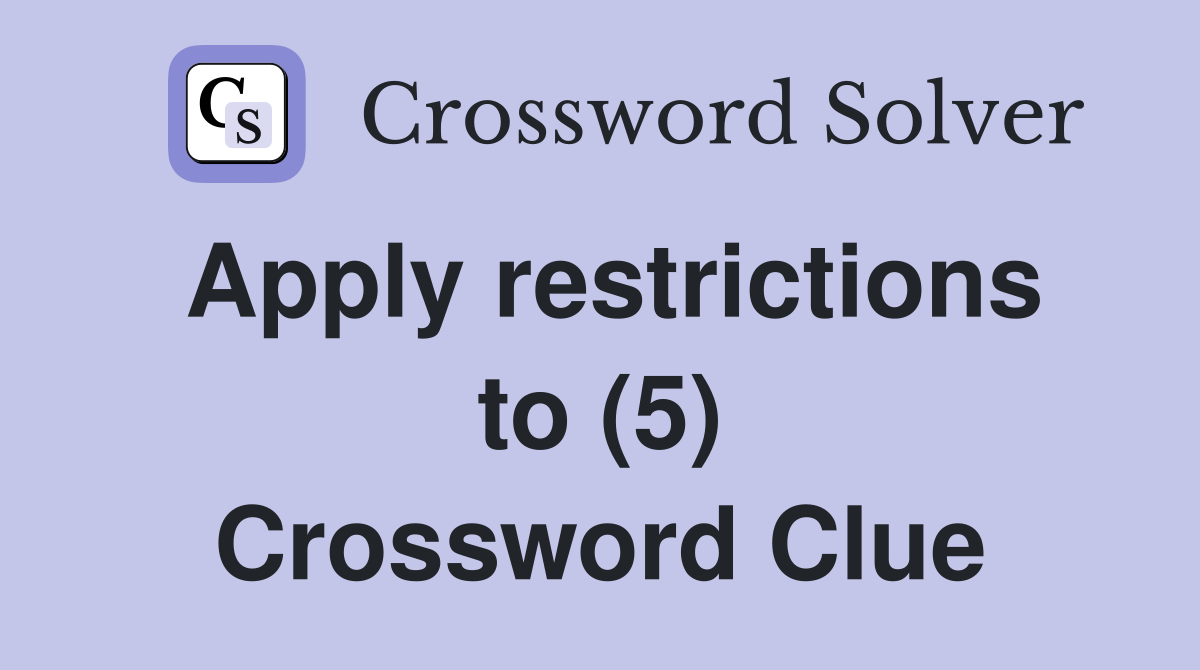 Apply restrictions to (5) Crossword Clue