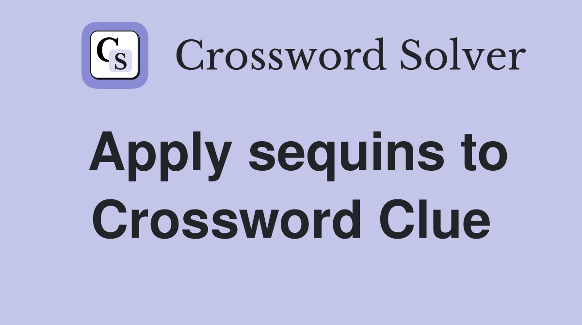 Apply sequins to Crossword Clue