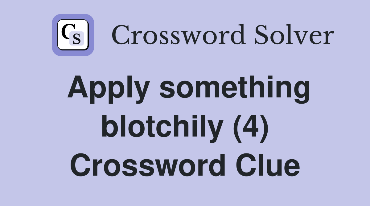 Apply something blotchily (4) Crossword Clue