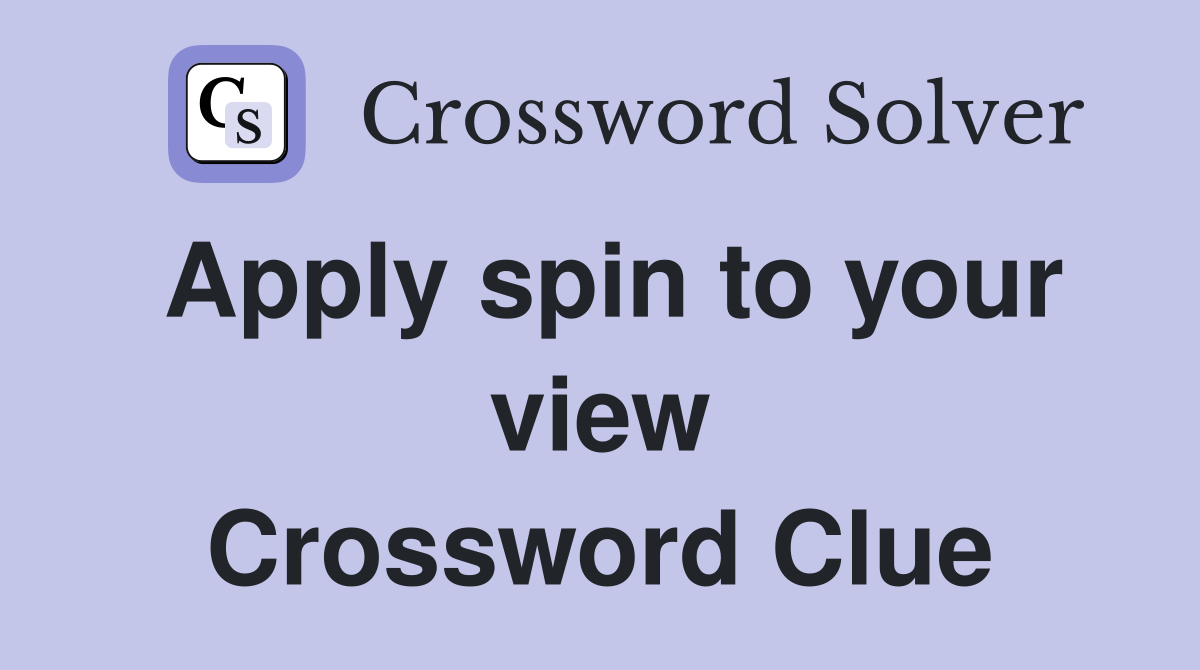 Apply spin to your view Crossword Clue