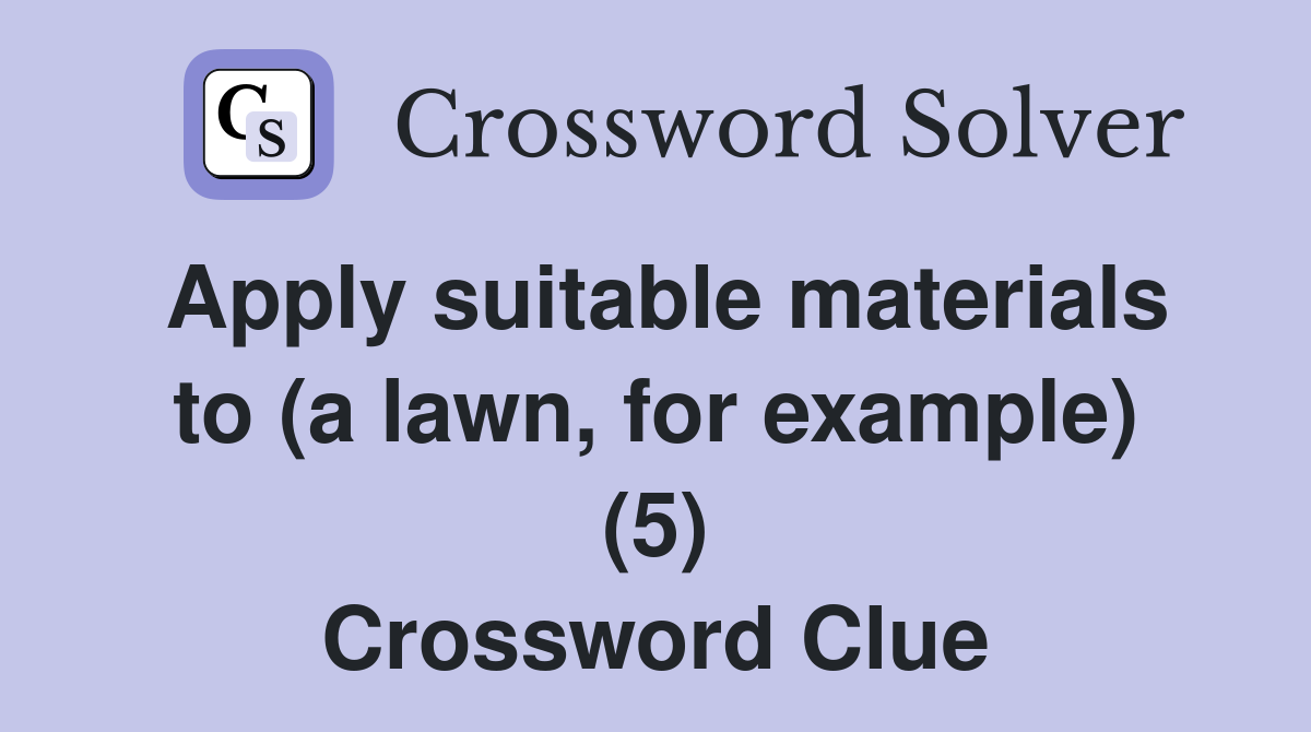 Apply suitable materials to (a lawn, for example) (5) Crossword Clue