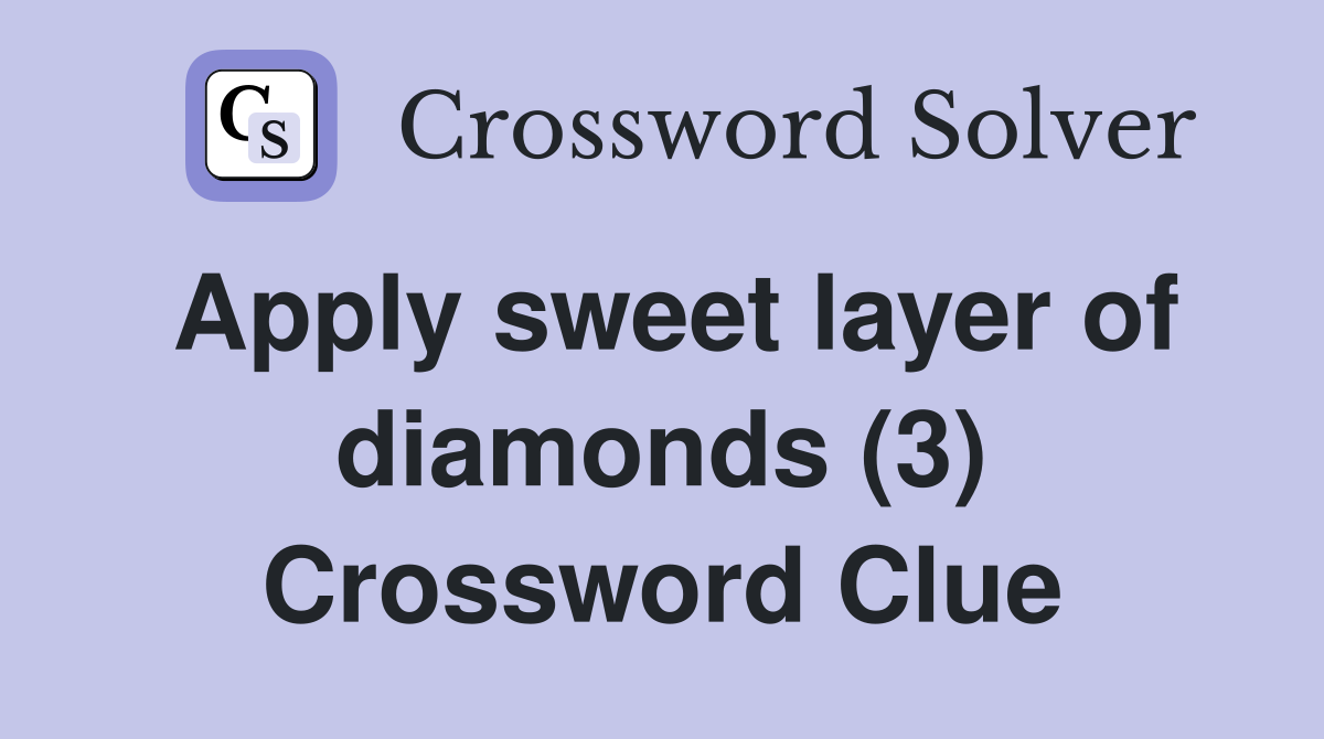 Apply sweet layer of diamonds (3) Crossword Clue