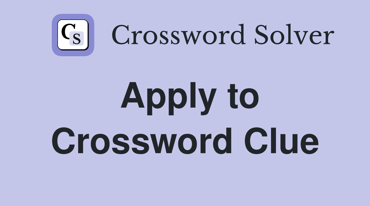Apply to Crossword Clue