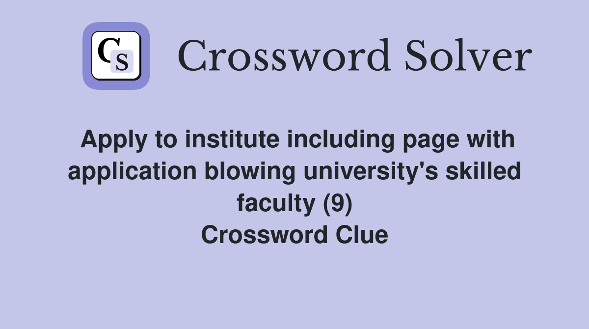 Apply to institute including page with application blowing university's skilled faculty (9) Crossword Clue