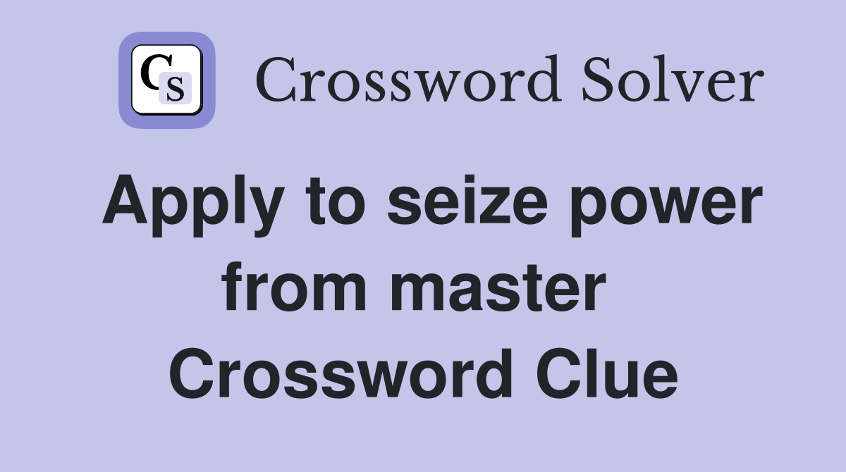 Apply to seize power from master  Crossword Clue